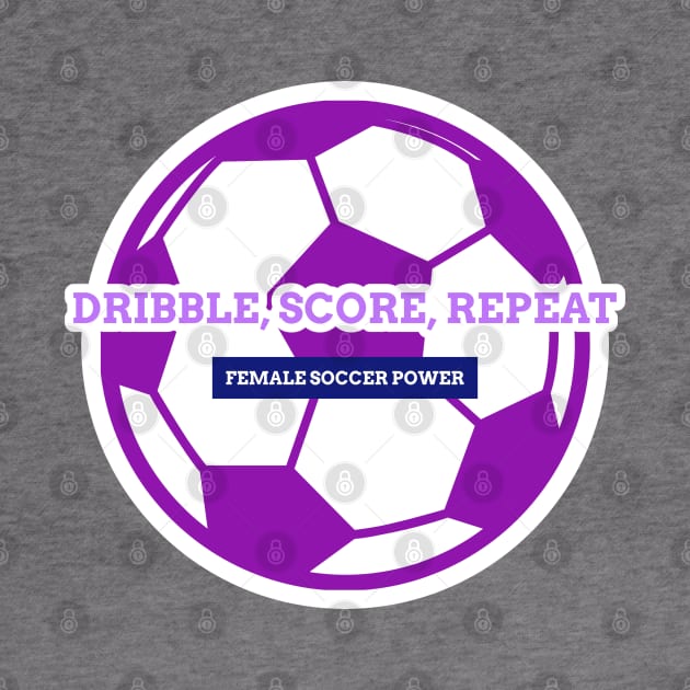 Dibble, Score, Repeat Women's soccer by Distinkt